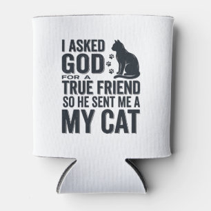 I Asked God for a True Friend My Cat Vintage Desig Can Cooler