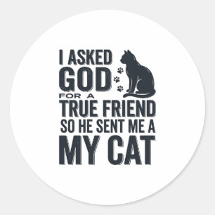I Asked God for a True Friend My Cat Vintage Desig Classic Round Sticker