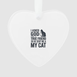 I Asked God for a True Friend My Cat Vintage Desig Ornament