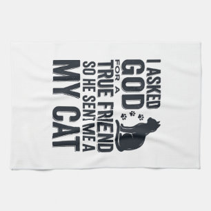 I Asked God for a True Friend My Cat Vintage Desig Tea Towel
