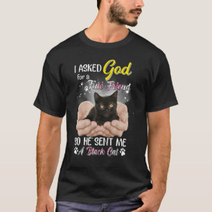 I Asked God For A True Friend So He Sent Cat Belie T-Shirt
