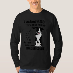 I Asked God For A True Friend So He Sent Me A Bord T-Shirt