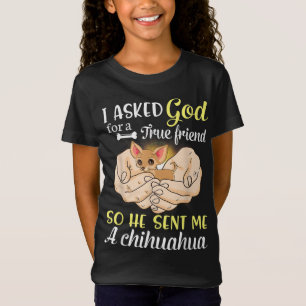I Asked God For A True Friend So He Sent Me A Chih T-Shirt