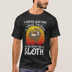 I Asked God For A True Friend So He Sent Me A Slot T-Shirt
