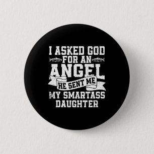 I Asked God For An Angel He Sent Me My Smart Daugh 6 Cm Round Badge
