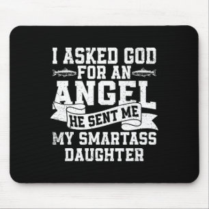 I Asked God For An Angel He Sent Me My Smart Daugh Mouse Pad