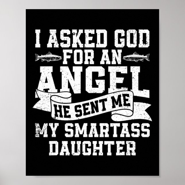 I Asked God For An Angel He Sent Me My Smart Daugh Poster (Front)