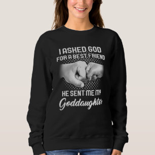 I Asked God For Best Friend Goddaughter Godchild Sweatshirt