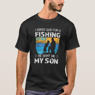 I Asked God For Fishing Partner He Sent Me My Son  T-Shirt