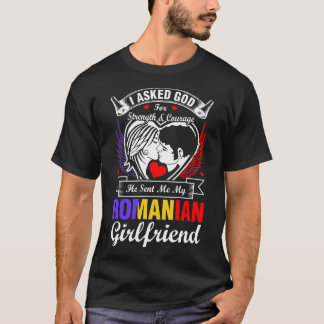 I Asked God For Romanian Girlfriend T-Shirt