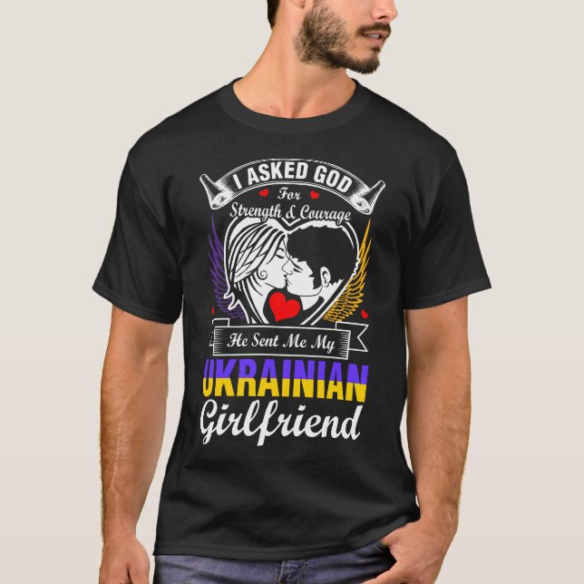 I Asked God For Ukrainian Girlfriend T-Shirt (Front)