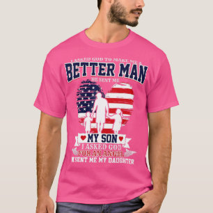 I Asked God o Make Me A Better Man He Sent Me Son  T-Shirt