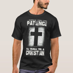 I Asked God Patience He Made Christian Religious B T-Shirt