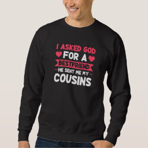 I Asked God Sent Me My Cousins Family Sweatshirt