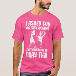 I Asked God Superpowers He Introduces Muay Thai Bl T-Shirt