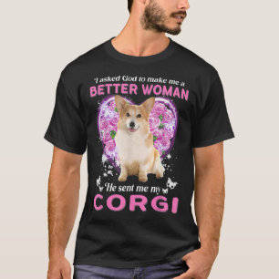 I Asked God To Make Me A Better Woman He Sent Me M T-Shirt