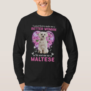 I Asked God To Make Me A Better Woman He Sent Me M T-Shirt