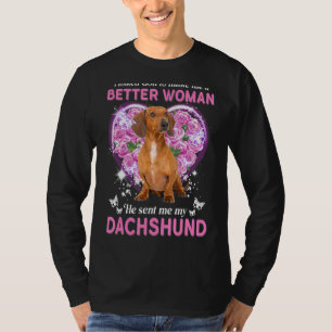 I Asked God To Make Me A Better Woman He Sent Me M T-Shirt
