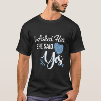 I Asked Her & She Said Yes Romantic Couples Engage T-Shirt