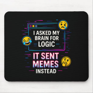 I Asked My Brain For Logic  Mouse Pad