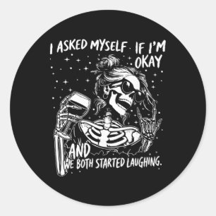I Asked Myself If I’m Okay And We Both Started Lau Classic Round Sticker
