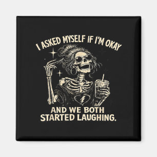 I Asked Myself If Im and We Both Started Laughing Magnet