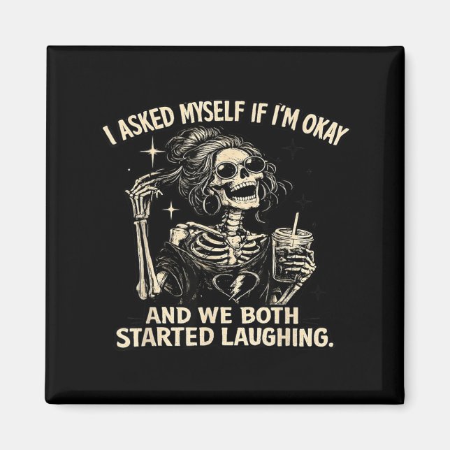 I Asked Myself If Im and We Both Started Laughing Magnet (Front)