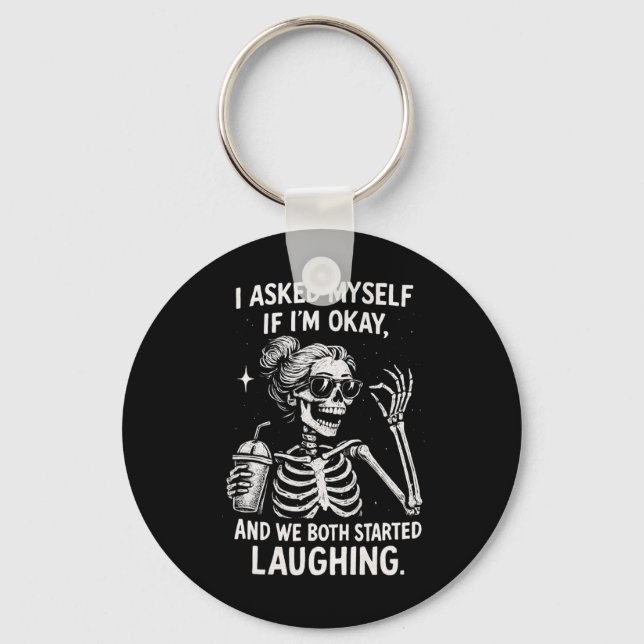 I Asked Myself If I'm Ok And We Both Started Laugh Key Ring (Front)