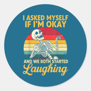 I Asked Myself If I'm Okay And We Both Started Lau Classic Round Sticker