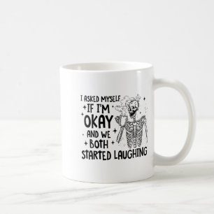 I Asked Myself If I'm Okay And We Both Started Lau Coffee Mug