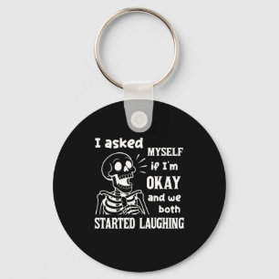 I Asked Myself If I'm Okay And We Both Started Lau Key Ring