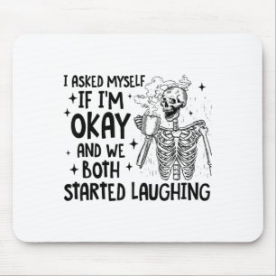 I Asked Myself If I'm Okay And We Both Started Lau Mouse Pad
