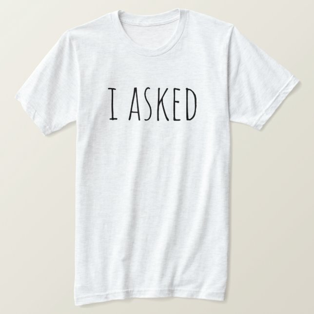 I Asked Proposal Groom To Be Bridal Party Wedding T-Shirt (Design Front)