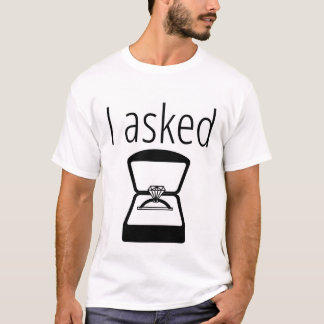 "I Asked" T-shirt Engaged / Engagement Couples Tee