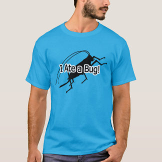 I Ate a Bug T-Shirt