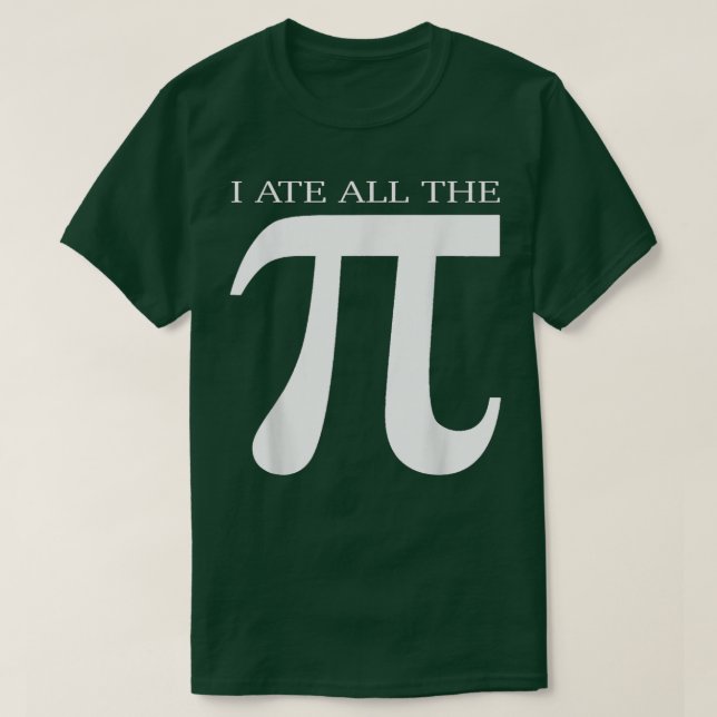 I Ate All the Pi Funny Number Symbol Math Science  T-Shirt (Design Front)