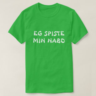 I ate my neighbour in Norwegian green T-Shirt
