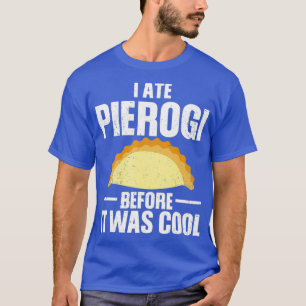 I Ate Pierogi Before It Was Cool Poland Food T-Shirt