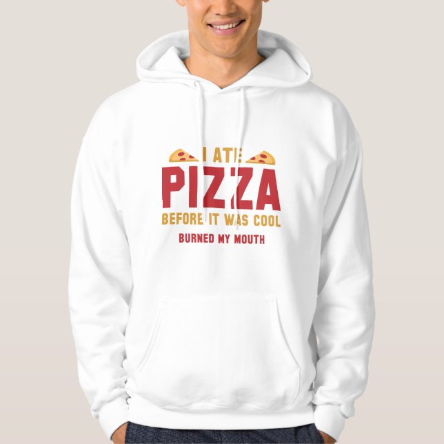 I Ate Pizza Before It Was Cool Hoodie (Front)