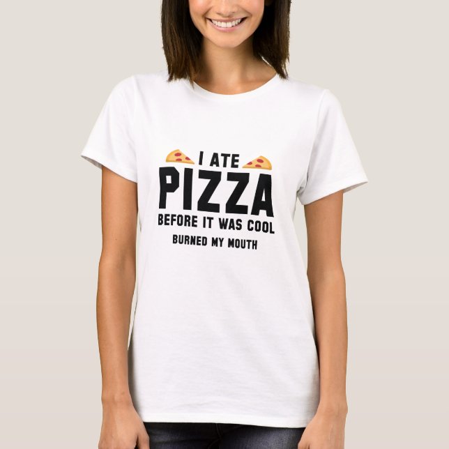 I Ate Pizza Before It Was Cool T-Shirt (Front)