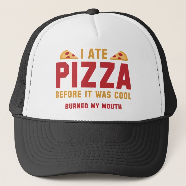 I Ate Pizza Before It Was Cool Trucker Hat (Front)