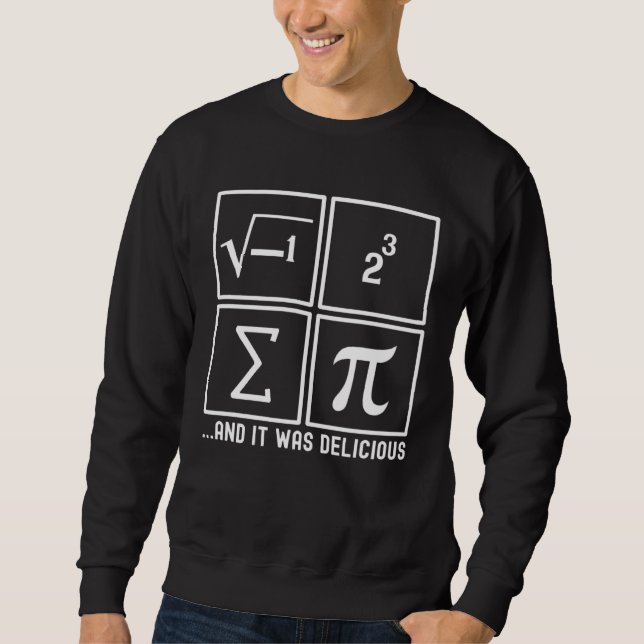 I Ate Some Pie And It Was Delicious  I Ate Some Pi Sweatshirt (Front)