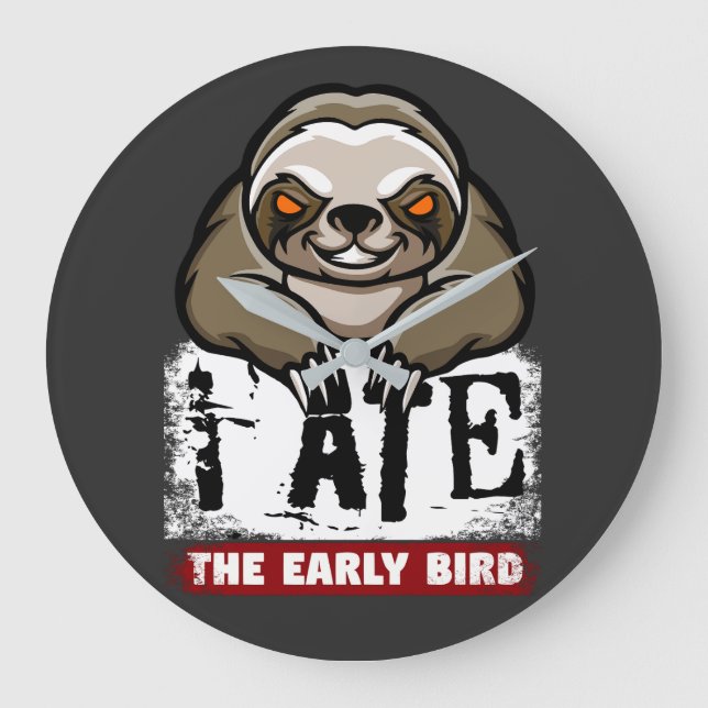 I ate the early bird. Grumpy sloth, morning grouch Large Clock (Front)