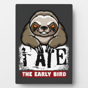 I ate the early bird. Grumpy sloth, morning grouch Plaque