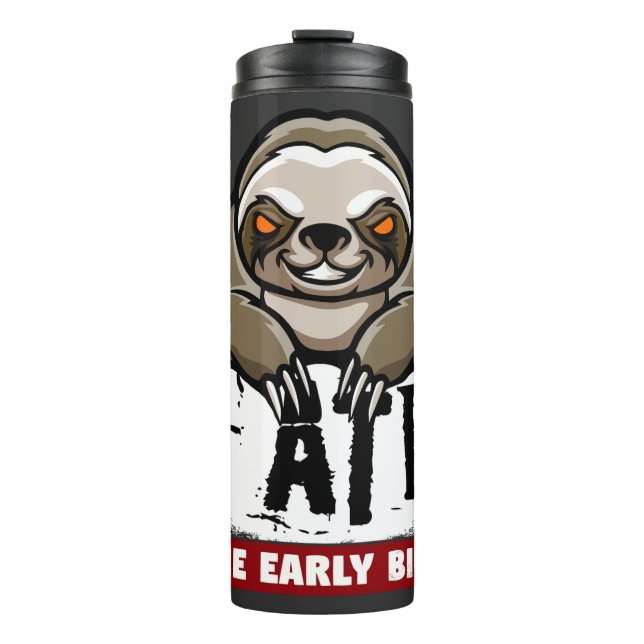 I ate the early bird. Grumpy sloth, morning grouch Thermal Tumbler (Front)