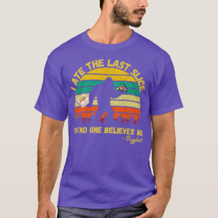 I Ate The Last Slice But No One Believes Me Bigfoo T-Shirt