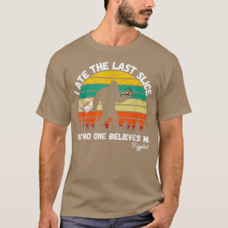 I Ate The Last Slice But No One Believes Me Bigfoo T-Shirt