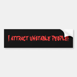 I Attract Unstable People Bumper Sticker