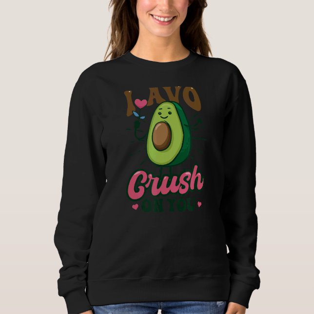 I Avo Crush On You Avocado Sweatshirt (Front)
