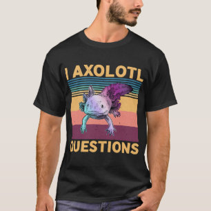 I Axolotl Question Cute T-Shirt